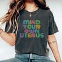 Special Colorful Letters Mind Your Own Uterus Feminist T-Shirt Special Colorful Letters Mind Your Own Uterus Feminist T-Shirt