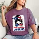Mind Your Own Uterus Cool Girl US Flag T-Shirt Mind Your Own Uterus Cool Girl US Flag T-Shirt