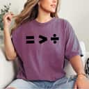 Equal Rights Equality Is Greater Than Division Math Symbols T-Shirt