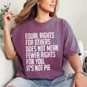 Equal Rights For Others It's Not Pie Special Quotes T-Shirt Equal Rights For Others It's Not Pie Special Quotes T-Shirt