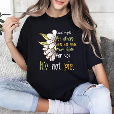 Equal Rights Daisy Floral It’s Not Pie Equal Rights T-Shirt Equal Rights Daisy Floral It’s Not Pie Equal Rights T-Shirt