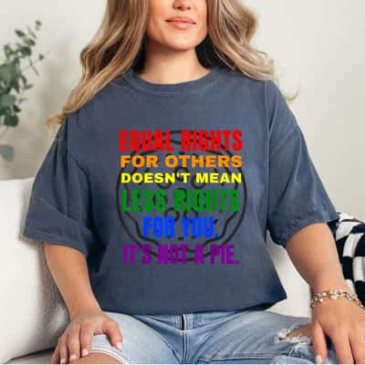 Rainbow Equal Rights It's Not A Pie Funny LGBT Pride T-Shirt