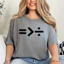 Math Equal Rights Equal Sign Is Greater Than Divide Equality T-Shirt Math Equal Rights Equal Sign Is Greater Than Divide Equality T-Shirt