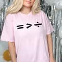 Equal Rights Math Equality Is Better Than Division Symbol T-Shirt Equal Rights Math Equality Is Better Than Division Symbol T-Shirt