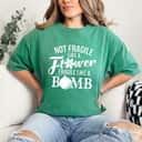 Stylish Not Fragile Like A Flower But A Bomb T-Shirt Stylish Not Fragile Like A Flower But A Bomb T-Shirt