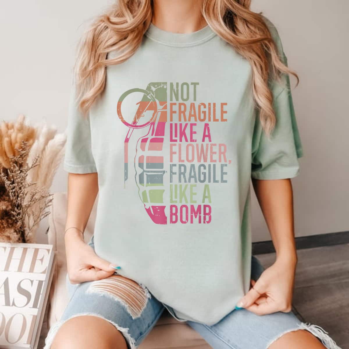 Not Fragile Like A Flower But A Bomb Trending Gifts T-Shirt Not Fragile Like A Flower But A Bomb Trending Gifts T-Shirt