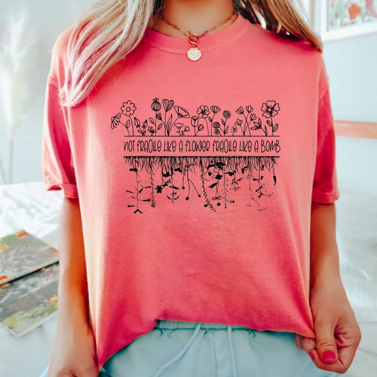 Not Fragile Like A Flower Fragile Like A Bomb Wild Floral T-Shirt Not Fragile Like A Flower Fragile Like A Bomb Wild Floral T-Shirt