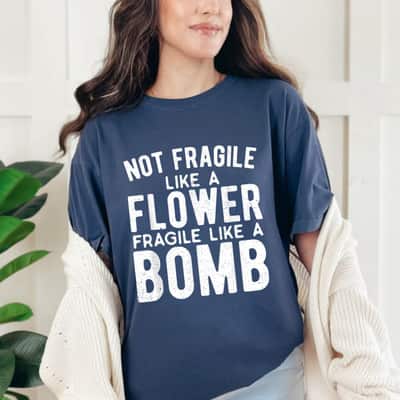 Classic Not Fragile Like A Flower Fragile Like A Bomb T-Shirt