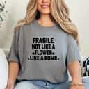 Cute Blossom Fragile Not Like A Flower Like A Bomb T-Shirt
