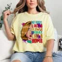 Feminist Not Fragile Like A Flower But A Bomb Lady T-Shirt Feminist Not Fragile Like A Flower But A Bomb Lady T-Shirt