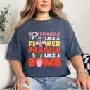 Feminist Not Fragile Like A Flower Fragile Like A Bomb Daisy Strong T-Shirt Feminist Not Fragile Like A Flower Fragile Like A Bomb Daisy Strong T-Shirt