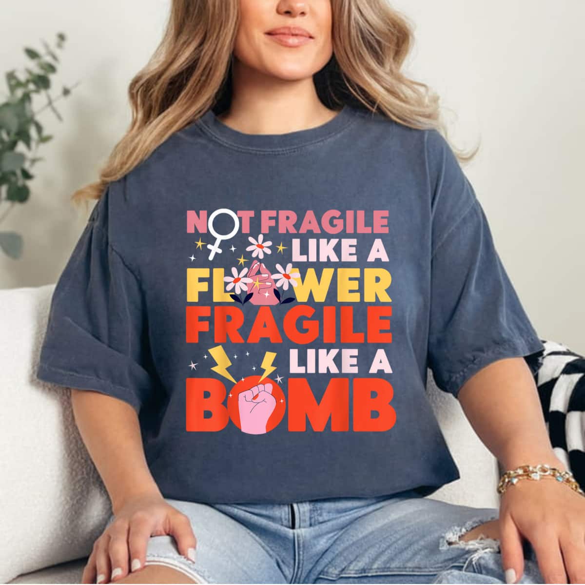 Feminist Not Fragile Like A Flower Fragile Like A Bomb Daisy Strong T-Shirt Feminist Not Fragile Like A Flower Fragile Like A Bomb Daisy Strong T-Shirt