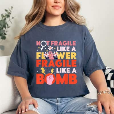 Feminist Not Fragile Like A Flower Fragile Like A Bomb Daisy Strong T-Shirt