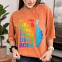 Not Fragile Like A Flower, Fragile Like A Bomb Rainbow Color T-Shirt Not Fragile Like A Flower, Fragile Like A Bomb Rainbow Color T-Shirt