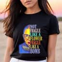 RBG Not Fragile Like A Flower Fragile Like A Bomb T-Shirt