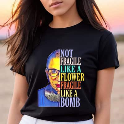 RBG Not Fragile Like A Flower Fragile Like A Bomb T-Shirt