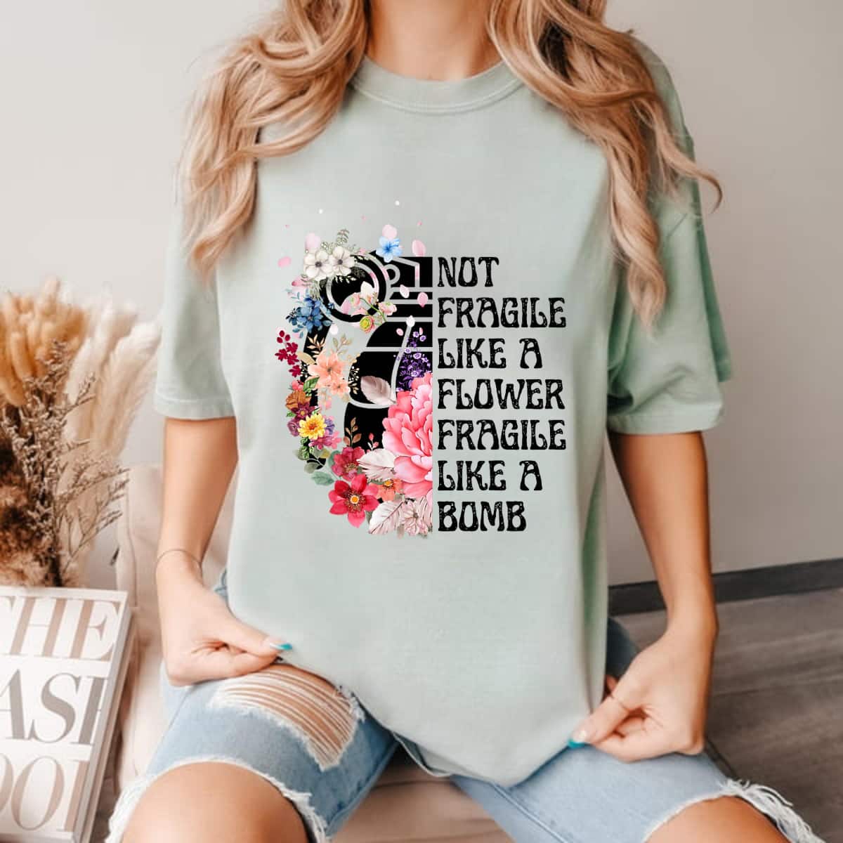 Fragile Like A Bomb Not Fragile Like A Flower Beauty T-Shirt Fragile Like A Bomb Not Fragile Like A Flower Beauty T-Shirt
