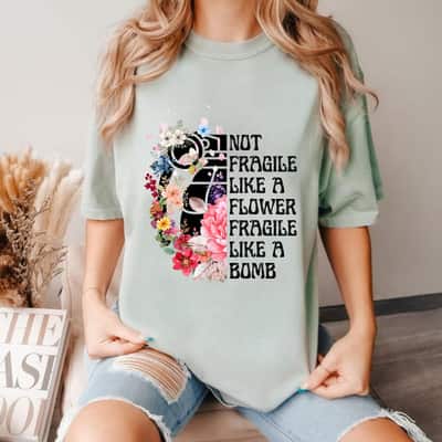 Fragile Like A Bomb Not Fragile Like A Flower Beauty T-Shirt