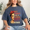 Fragile Like A Bomb Not Fragile Like A Flower T-Shirt Fragile Like A Bomb Not Fragile Like A Flower T-Shirt