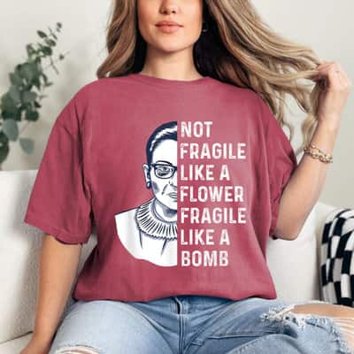 Not Fragile Like A Flower But A Bomb Ruth Bader RBG Quote T-Shirt