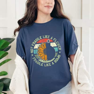 Not Fragile Like A Flower But A Bomb Vintage Sunflower T-Shirt