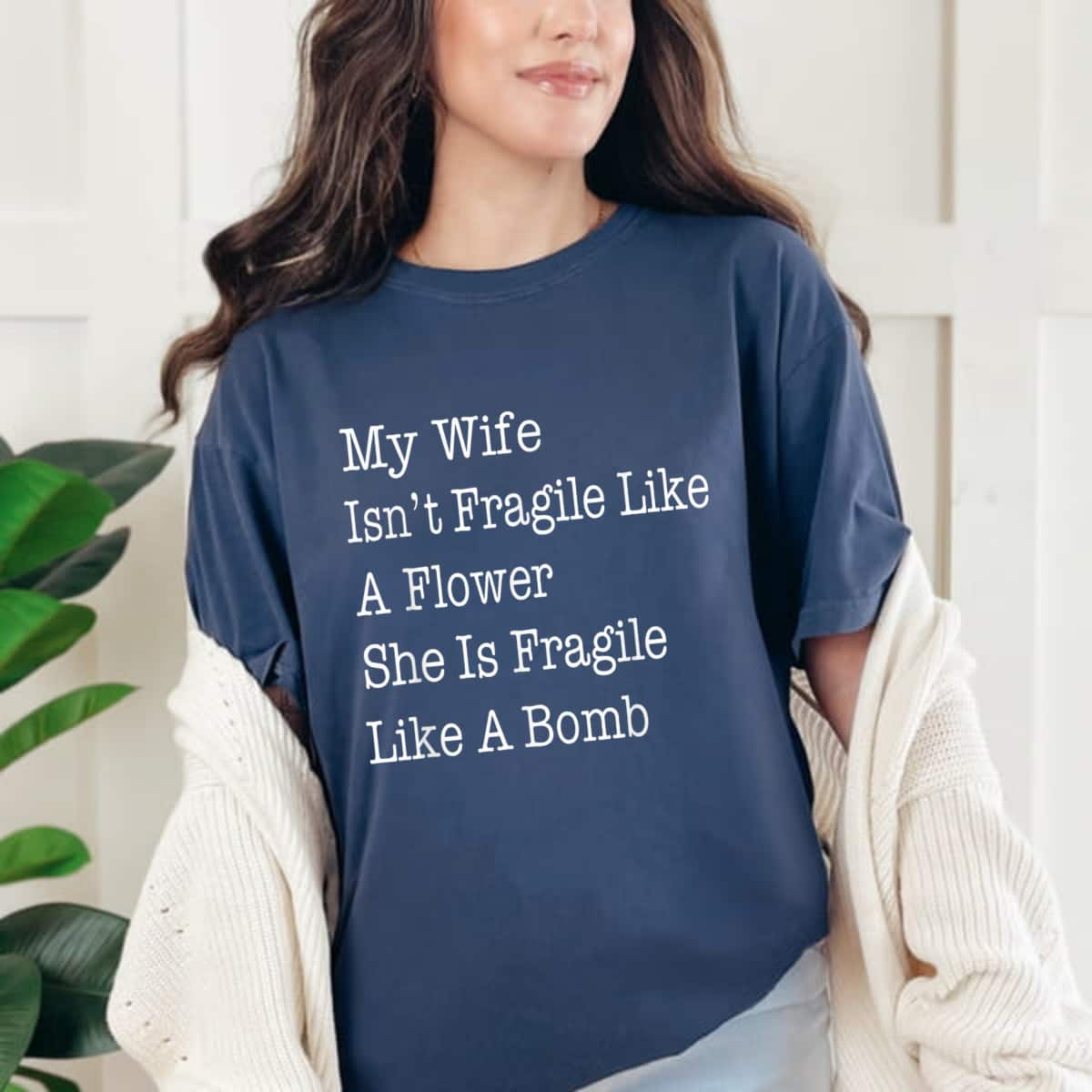 Cool My Wife Isn't Fragile Like A Flower She Is Fragile Like Bomb T-Shirt Cool My Wife Isn't Fragile Like A Flower She Is Fragile Like Bomb T-Shirt