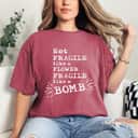Funny Quotes Not Fragile Like A Flower Fragile Like A Bomb T-Shirt Funny Quotes Not Fragile Like A Flower Fragile Like A Bomb T-Shirt