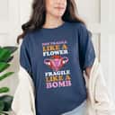Not Fragile Like A Flower Fragile Like A Bomb Uterus Floral T-Shirt Not Fragile Like A Flower Fragile Like A Bomb Uterus Floral T-Shirt