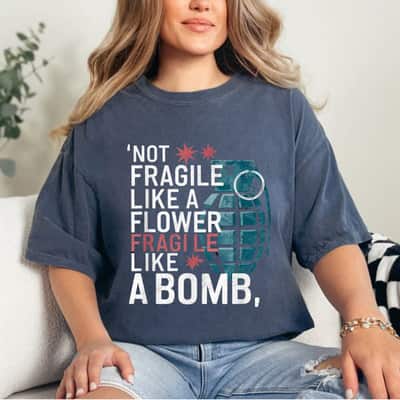 Not Fragile Like A Flower Fragile Like A Bomb Cool Feminism T-Shirt