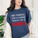 Not Fragile Like A Flower Fragile Like A Red Bomb T-Shirt