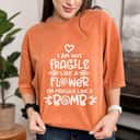 I Am Not Fragile Like A Flower I'm Fragile Like A Bomb Strong Women Expressions T-Shirt I Am Not Fragile Like A Flower I'm Fragile Like A Bomb Strong Women Expressions T-Shirt