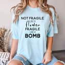 Vintage Not Fragile Like A Flower Fragile Like A Bomb Cool Gifts T-Shirt Vintage Not Fragile Like A Flower Fragile Like A Bomb Cool Gifts T-Shirt