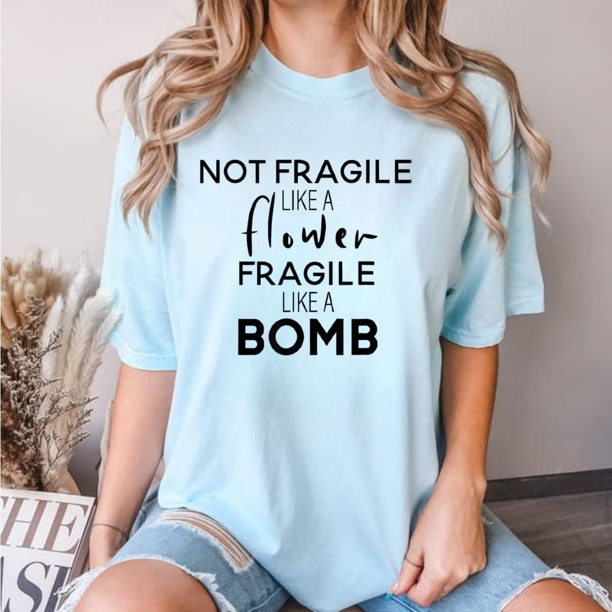 Vintage Not Fragile Like A Flower Fragile Like A Bomb Cool Gifts T-Shirt Vintage Not Fragile Like A Flower Fragile Like A Bomb Cool Gifts T-Shirt