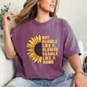 Not Fragile Like A Flower But A Bomb Sunflower Gifts T-Shirt Not Fragile Like A Flower But A Bomb Sunflower Gifts T-Shirt