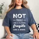 Not Fragile Like A Flower Fragile Like A Bomb Gifts For Strong Women T-Shirt Not Fragile Like A Flower Fragile Like A Bomb Gifts For Strong Women T-Shirt