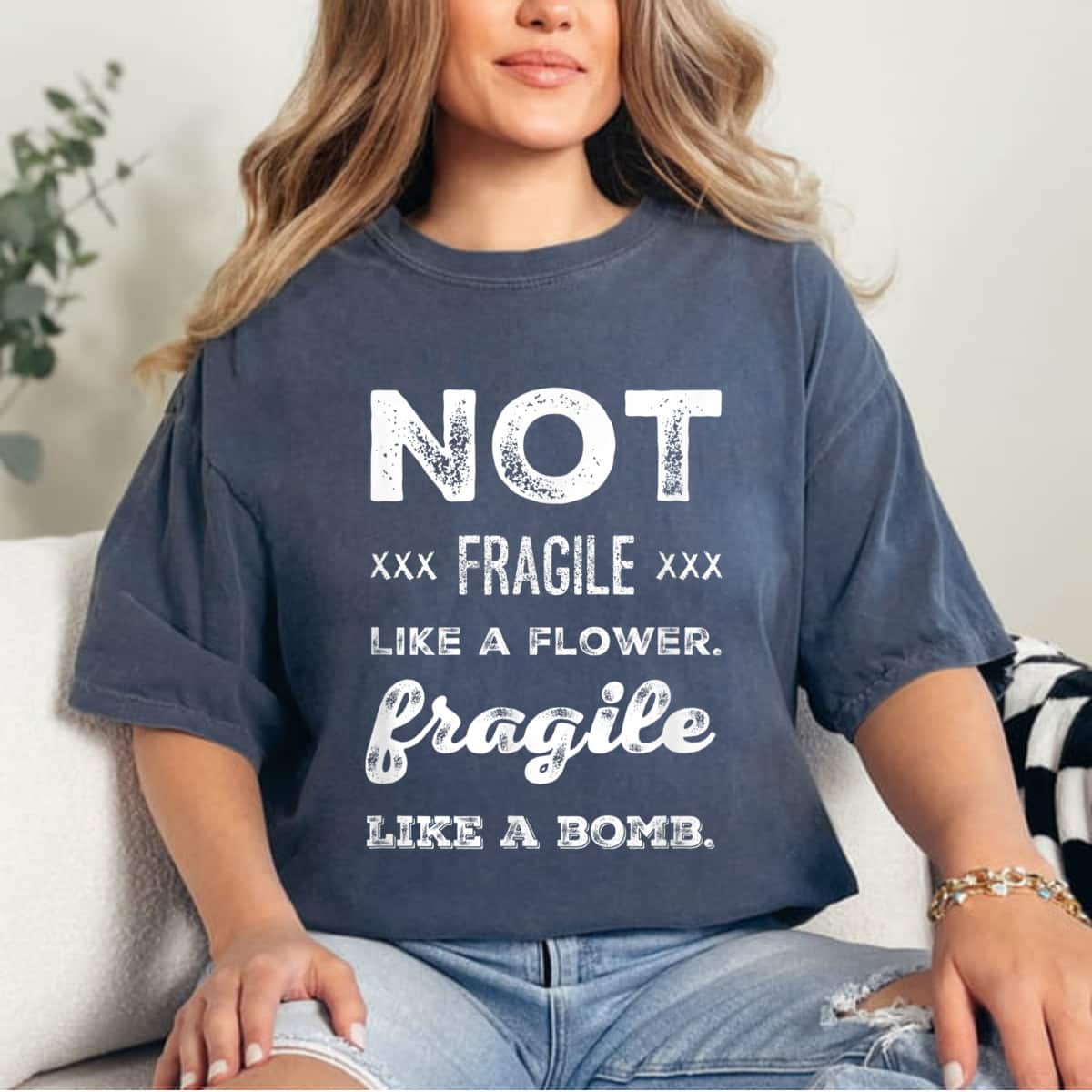 Not Fragile Like A Flower Fragile Like A Bomb Gifts For Strong Women T-Shirt Not Fragile Like A Flower Fragile Like A Bomb Gifts For Strong Women T-Shirt