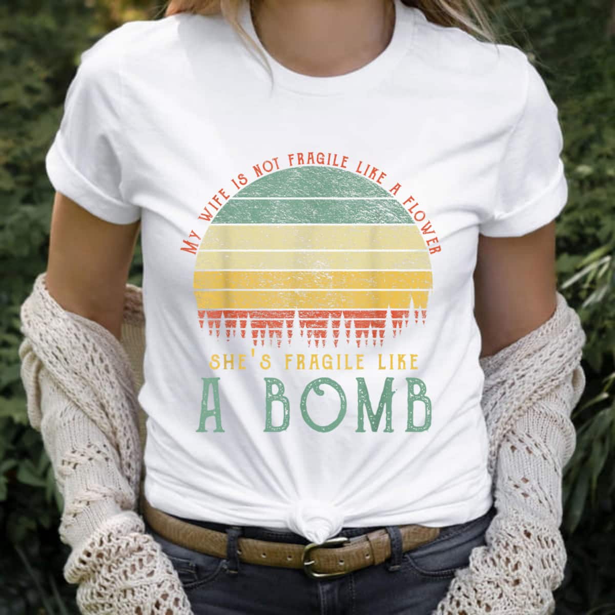 My Wife Isn't Fragile Like A Flower Like Bomb Jungle T-Shirt My Wife Isn't Fragile Like A Flower Like Bomb Jungle T-Shirt