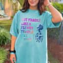 Not Fragile Like A Flower Fragile Like A Bomb Women Feminist T-Shirt Not Fragile Like A Flower Fragile Like A Bomb Women Feminist T-Shirt