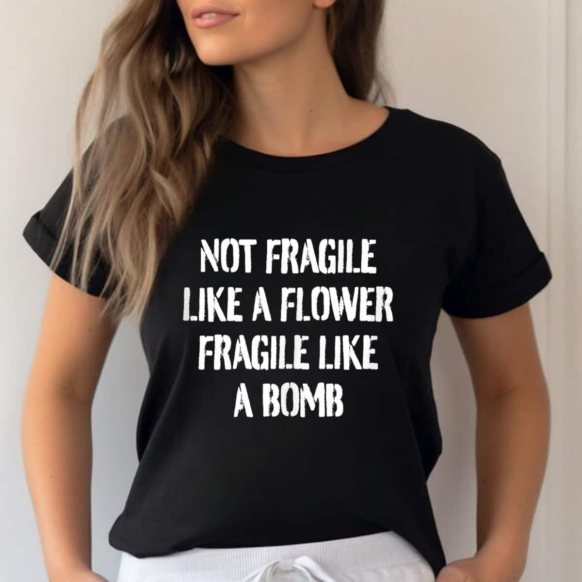 Cool Not Fragile Like A Flower Fragile Like A Bomb Strong Womans T-Shirt Cool Not Fragile Like A Flower Fragile Like A Bomb Strong Womans T-Shirt