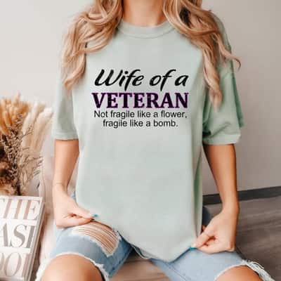 Wife Of A Veteran Not Fragile Like A Flower Fragile Like A Bomb T-Shirt
