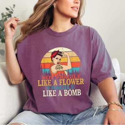 Not Fragile Like A Flower Fragile Like A Bomb Vintage Quotes T-Shirt