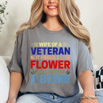 Classic Wife Of Veteran Not Fragile Like Flower Fragile Like A Bomb T-Shirt
