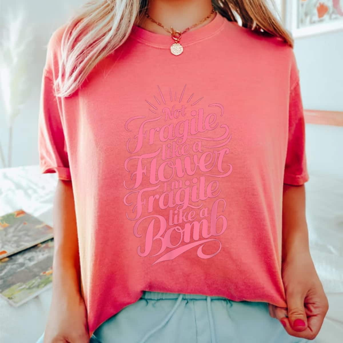 Pink Trending Not Fragile Like A Flower, Im Fragile Like A Bomb T-Shirt Pink Trending Not Fragile Like A Flower, Im Fragile Like A Bomb T-Shirt