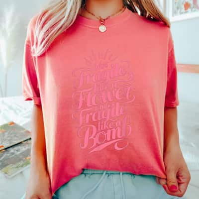 Pink Trending Not Fragile Like A Flower, Im Fragile Like A Bomb T-Shirt
