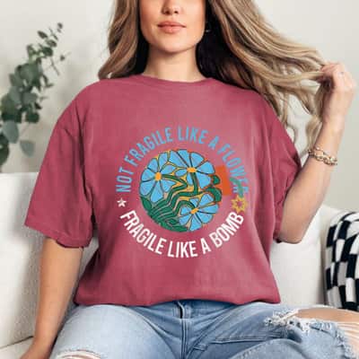 Not Fragile Like A Flower, Fragile Like A Bomb Daisy T-Shirt