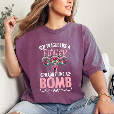 Not Fragile Like A Flower Fragile Like A Bomb Uterus Graphic T-Shirt
