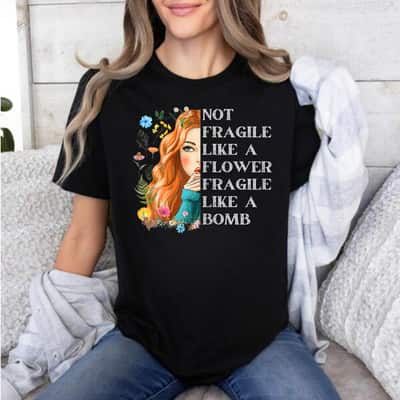 Funny Not Fragile Like A Flower Inspirational Graphics T-Shirt
