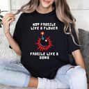 Not Fragile Like A Flower Fragile Like A Hot Bomb T-Shirt