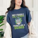 Not Fragile Like A Flower Fragile Like A Bomb Green Inspiration T-Shirt