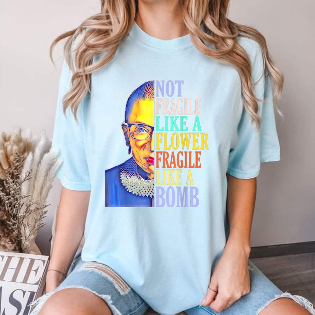 Not Fragile Like A Flower Fragile Like A Bomb RBG Graphic T-Shirt Not Fragile Like A Flower Fragile Like A Bomb RBG Graphic T-Shirt